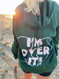 “I’m Over It!” Zip Up ~ Green